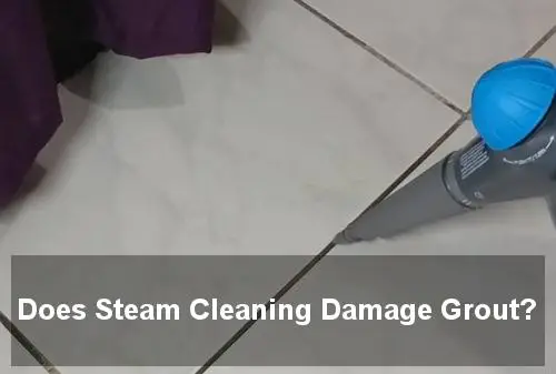 does steam cleaning damage grout