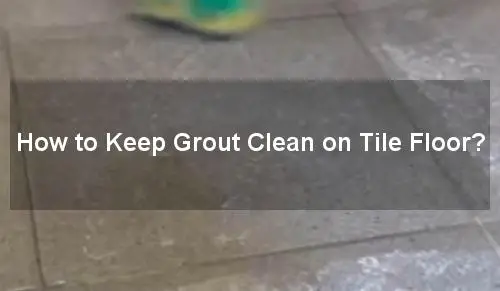 how to keep grout clean on tile floor