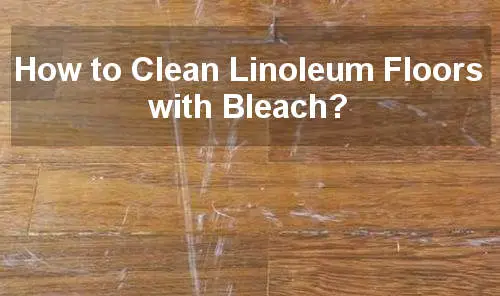 how to clean linoleum floors with bleach
