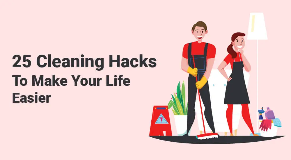 25 Cleaning Hacks To Make Your Life Easier